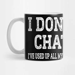 I Don't Chat I've Used Up All My Words Funny Mug